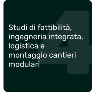Studi di fattibilità, ingegneria integrata, logistica e montaggio cantieri modulari